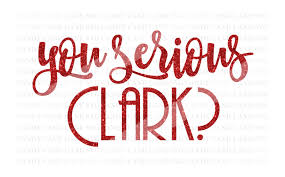 The most common you serious clark svg material is ceramic. Christmas Svg Cutting File You Serious Clark Svg Cricut Cut File Holiday Svg Silhouette Cut File Design Free Download Svg Files Sports