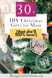 These christmas gifts will show mom just how much she means to you. Thoughtful Diy Christmas Gifts For Mom That She S Sure To Love