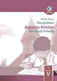 Kunci jawaban pendidikan agama kristen dan budi pekerti kelas 5 halaman 33. Kelas 5 Sd Pendidikan Agama Kristen Dan Budi Pekerti Guru 2017 Ebook Anak