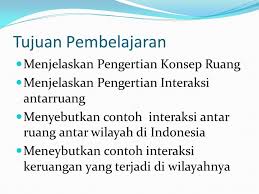 Maybe you would like to learn more about one of these? Ips Kelas Vii Tujuan Pembelajaran Menjelaskan Pengertian Konsep Ruang Menjelaskan Pengertian Interaksi Antarruang Menyebutkan Contoh Interaksi Antar Ppt Download