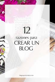 Quieres Crear Un Blog Para Que Que Gano Yo Con Crear Un Blog Te Traigo 12 Razones Para Crear Un Blog Blog Espaci Blog Writing Blog Tips Blog Social Media