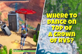 Battle royale.' note that these locations have changed from before, but these are the real deal. Fortnite Dance On Rvs Week 1 Challenge Where Is The Crown Of Rvs On Fortnite S New Map Daily Star