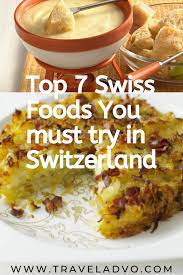 Top 7 Swiss Foods You Must Try In Switzerland Swiss Recipes Swiss Cuisine Food