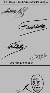 I Actually Have A Okay Signature But With Schools Not Teaching Cursive Anymore It Hasnt Really Been The Greatest Signature Laugh Humor Funny Pictures