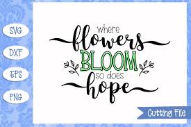 Maybe you would like to learn more about one of these? Where Flowers Bloom So Does Hope Svg File