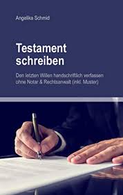 Testament muster, testament vorlage und vordruck kostenlos. Testament Schreiben Den Letzten Willen Handschriftlich Verfassen Ohne Notar Rechtsanwalt Inkl Muster Ebook Schmid Angelika Amazon De Kindle Shop
