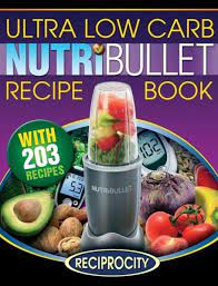 Nutribullet Ultra Low Carb Recipe Book 203 Ultra Low Carb Diabetic Friendly Nutriblast And Smoothie Recipes Paperback Nutribullet Recipes Diabetic Smoothies Low Carb Recipe Books