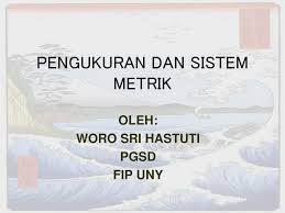 Adalah sistem satuan yang saling berhubungan satu sama lain. Pengukuran Dan Sistem Metrik Ppt Download