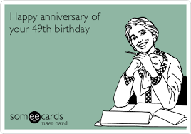 Happy Anniversary Of Your 49th Birthday Birthday Ecard