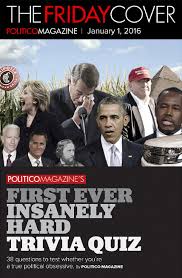 Challenge them to a trivia party! The Friday Cover Politico Magazine S First Ever Insanely Hard Trivia Quiz Politico