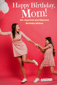 Heartfelt Birthday Wishes To Mom From Daughter Happy Birthday Mom 50 Heartfelt And Hilarious Birthday Wishes Mom Birthday Quotes Happy Birthday Mom Funny Happy Birthday Mom From Daughter