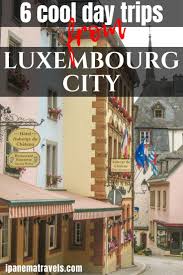 Prix de location 130 €. 6 Cool Day Trips From Luxembourg City You Will Love Luxembourg City Europe Travel Luxembourg