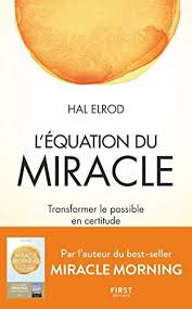L Equation Du Miracle Transformer Le Possible En Certitude Hal Elrod Miracle Morning Miracles Transformers