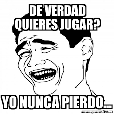 Pero, al quedarme solo, sabiendo que te pierdo, tal vez empiezo a amarte como jamás te amé. Meme Yao Ming 2 De Verdad Quieres Jugar Yo Nunca Pierdo 1974475