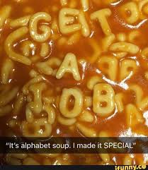 They are modern cultural artifacts that become famous through 'soc. It S Alphabet Soup I Made It Special