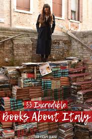 33 Best Books About Italy A Literary Guide Our Escape Clause Travel Book Best Travel Books Literary Travel