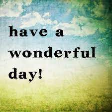  Have A Wonderful Day Paperbased Net Good Morning Image Quotes Wonderful Day Quotes Great Day Quotes