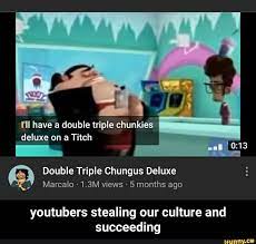 I'll have a double triple chunkies deluxe on a Titch Double Triple Chungus  Deluxe Marcalo