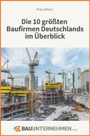 Die 10 Grossten Baufirmen Deutschlands Im Uberblick Hausbau Bauunternehmen Bauunternehmer Bau Bauunternehmen Hausbaufirmen