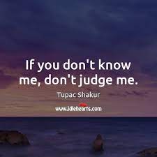 If You Don T Know Me Don T Judge Me Idlehearts