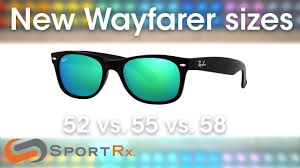 ray ban new wayfarer sizes 52 vs 55 vs 58 sportrx