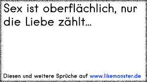 Sex Ist Oberflächlich Nur Die Liebe Zählt Tolle Sprüche Und