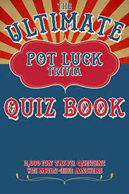 Does this sound about right to you? The Ultimate Pot Luck Trivia Quiz Book 2000 Fun Questions With Multi Choice Answers General Knowledge Q And A Kindle Edition By Huckabee Quiz Books Humor Entertainment Kindle Ebooks Amazon Com
