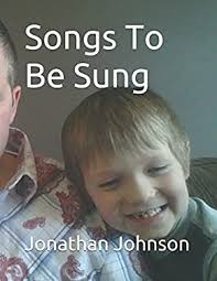 Songs to Be Sung : A Collection of Original Song Lyrics by Jonathan Sebastian  Maxwell Johnson book by Jonathan Johnson: 9781521070444