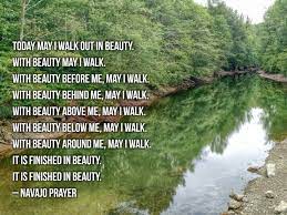 Today May I Walk Out In Beauty With Beauty May I Walk With Beauty Before Me May I Walk With Beauty Behi Native American Spirituality Words Of Wisdom Beauty