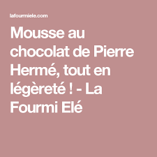 Mousse Au Chocolat De Pierre Herme Tout En Legerete La Fourmi Ele Mousse Au Chocolat Mousse Au Chocolat Maison Recettes De Mousse