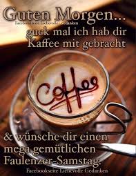 Guten Morgen Samstag Kaffee Wahle Einf Guten Morgen Samstag Guten Morgen Guten Morgen Gruss