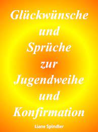 Gluckwunsche Und Spruche Zur Jugendweihe Und Konfirmation Ebook By Liane Spindler 9783741264276 Rakuten Kobo Greece