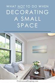 What Not To Do When Decorating A Small Space Mhm Professional Staging Small Spaces Decorating Small Spaces Decor