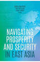 Navigating Prosperity and Security in East Asia - Shiro Armstrong ...