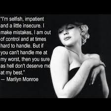 If You Can T Handle Me At My Worst Then You Don T Deserve To See Me At My Best I Heart Marilyn Monroe Monroe Quotes Marilyn Monroe Quotes Celebration Quotes