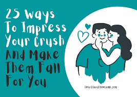 What's the best way to get someone's attention? 25 Ways To Impress Your Crush And Make Them Fall For You