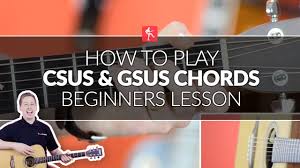 how to play csus and gsus chords beginners acoustic guitar lesson