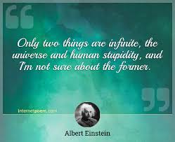 Imagination will get you everywhere. Only Two Things Are Infinite The Universe And Human Stupidity And I M Not Sure About The Former