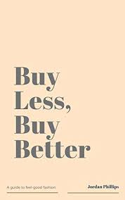 Good fashion is not fashion that simply looks good or is mostly good. Buy Less Buy Better A Guide To Feel Good Fashion English Edition Ebook Phillips Jordan Amazon De Kindle Shop