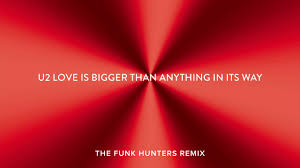U2 Love Is Bigger Than Anything In Its Way Live U2 Love Is Bigger Than Anything In Its Way The Funk Hunters Remix Youtube