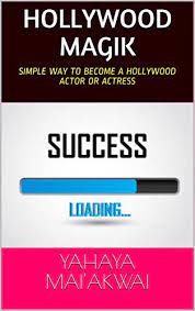 Hollywood Magik: Simple Way To Become A Hollywood Actor Or Actress - Kindle  Edition By Mai'akwai, Yahaya. Children Kindle Ebooks @ Amazon.com.