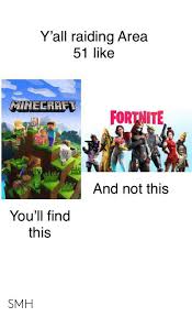 Area 51 meme in fortnite fortnite item shop update youtube. Y All Raiding Area 51 Like Minecraft Fortnite And Not This You Ll Find This Smh Minecraft Meme On Me Me