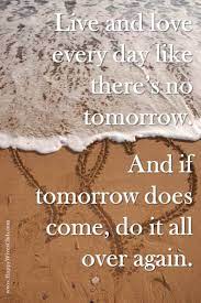 · live like there's no tomorrow by selena gomez & the scene from their 2010 album a year without rain. Live Like No Tomorrow Quotes Quotesgram