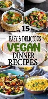 15 Vegan Dinner Recipes Easy Delicious Vegan Dinner Recipes Vegan Dinners Recipes