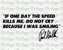 Paul walker quotes about speed. Paul Walker Quote W Signature Sticker Grafixpressions