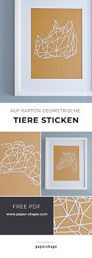 Sie kann hier kostenlos als pdf . Geometrische Tiere Sticken Auf Karton Mit Kostenloser Vorlage Geometrisches Tier Basteln Mit Papier Diy Sticken Auf Papier