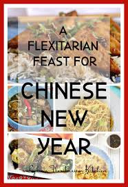 A Flexitarian Feast For Chinese New Year Flexitarian Thanksgiving Dinner Recipes Holiday Recipes Thanksgiving