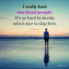 / being slapped in the face quotes. I Really Hate Two Faced People It S So Hard To Deci Unknown Quotes
