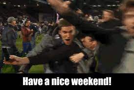 The weekend is finally here! Have A Nice Weekend Gifs 80 Animated Pictures
