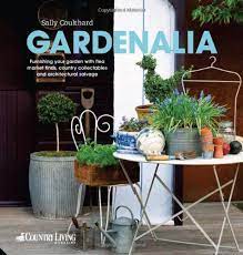 Gardenalia Furnishing Your Garden With Flea Market Finds Country Collectables And Architectural Salvage Amazon Books Jardin Vintage Art De Vivre Jardins